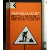 PICCOLA FILOSOFIA PER NON FILOSOFI