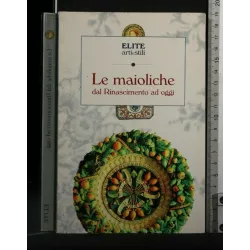 LE MAIOLICHE DAL RINASCIMENTO AD OGGI