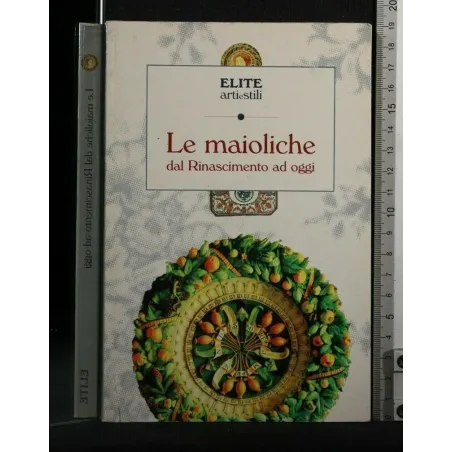 LE MAIOLICHE DAL RINASCIMENTO AD OGGI