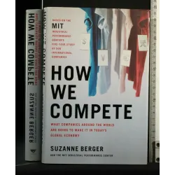 HOW WE COMPETE WHAT COMPANIES AROUND THE WORLD ARE DOING TO MAKE