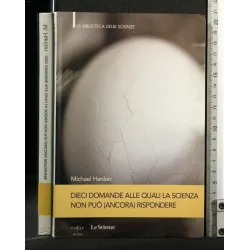DIECI DOMANDE ALLE QUALI LA SCIENZA NON PUO' (ANCORA) RISPONDERE