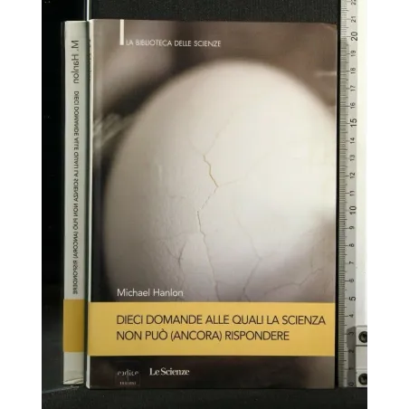 DIECI DOMANDE ALLE QUALI LA SCIENZA NON PUO' (ANCORA) RISPONDERE
