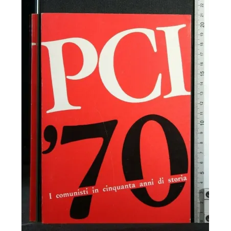 PCI '70 I COMUNISTI IN CINQUANTA ANNI DI STORIA