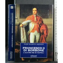 IL GIORNALE BIBLIOTECA STORIA FANCESCO II DI BORBONE L'ULTIMO RE
