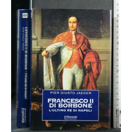 IL GIORNALE BIBLIOTECA STORIA FANCESCO II DI BORBONE L'ULTIMO RE
