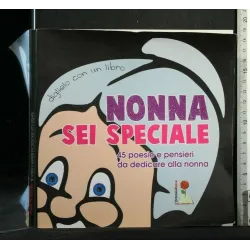NONNA SEI SPECIALE 45 POESIE E PENSIERI DA DEDICARE ALLA NONNA