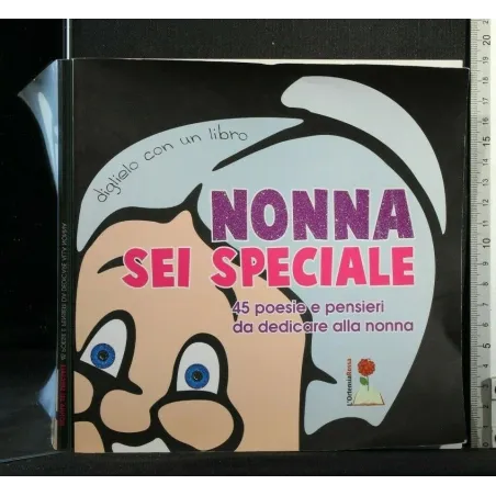 NONNA SEI SPECIALE 45 POESIE E PENSIERI DA DEDICARE ALLA NONNA