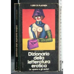 DIZIONARIO DELLA LETTERATURA EROTICA LE OPERE E GLI AUTORI