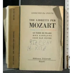 TRE LIBRETTI PER MOZART LE NOZZE DI FIGARO DON GIOVANNI COSI'