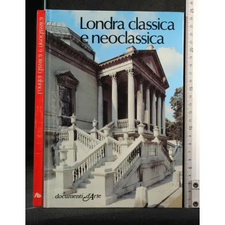 DOCUMENTI D'ARTE LONDRA CLASSICA E NEOCLASSICA