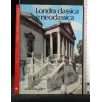 DOCUMENTI D'ARTE LONDRA CLASSICA E NEOCLASSICA
