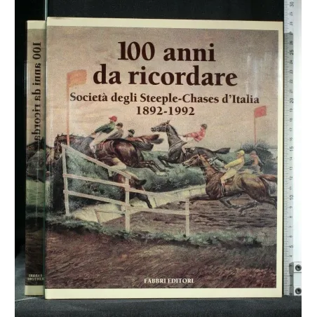 100 ANNI DA RICORDARE SOCIETÀ DEGLI STEEPLE-CHASES D'ITALIA