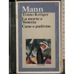 Tonio Kroger. La morte a Venezia. Cane e padrone
