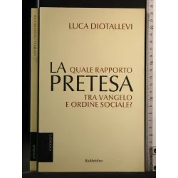 LA PRETESA QUALE RAPPORTO TRA VANGELO E ORDINE SOCIALE?