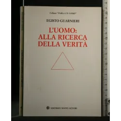 L'UOMO: ALLA RICERCA DELLA VERITA'