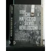 CHI HA UCCISO SILVIO BERLUSCONI