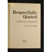 RESPECTFULLY QUOTED A DICTIONARY OF QUOTATIONS