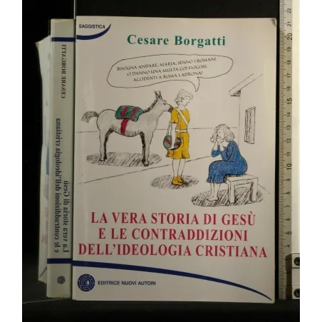LA VERA STORIA DI GESU' E LE CONTRADDIZIONI DELL'IDEOLOGIA