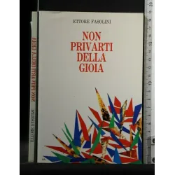 NON PRIVARTI DELLA GIOIA