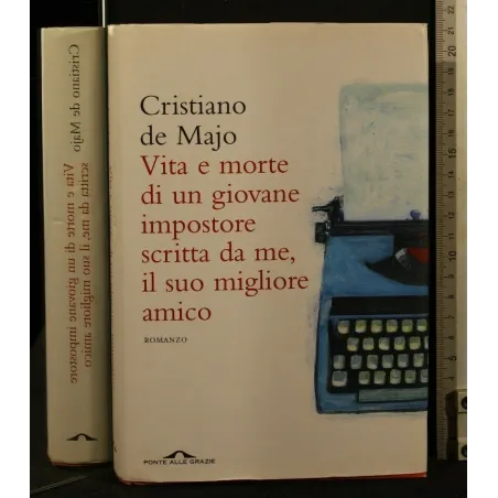 VITA E MORTE DI UN GIOVANE IMPOSTORE SCRITTA DA ME, IL SUO