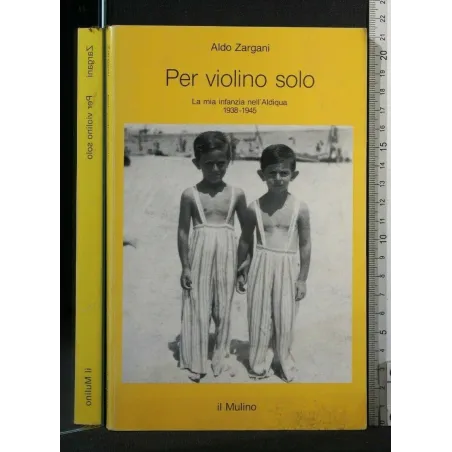 PER VIOLINO SOLO LA MIA INFANZIA DELL'ALDIQUA 1938-1945
