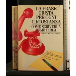 LA FRASE GIUSTA PER OGNI CIRCOSTANZA COME SCRIVERLA, COME DIRLA