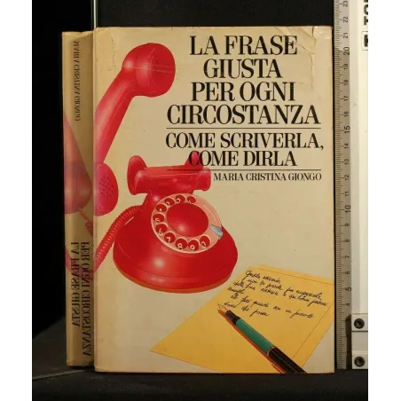 LA FRASE GIUSTA PER OGNI CIRCOSTANZA COME SCRIVERLA, COME DIRLA