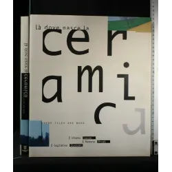 LA' DOVE NASCE LA CERAMICA