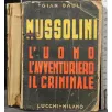 MUSSOLINI. L'UOMO L'AVVENTURIERO IL CRIMINALE