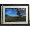 A LA RECHERCHE DE VAN GOGH