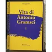 VITA DI ANTONIO GRAMSCI. VOL 1