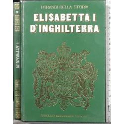 I GRANDI DELLA STORIA. ELISABETTA I D'INGHILTERRA