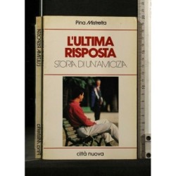 L'ULTIMA RISPOSTA. STORIA DI UN'AMICIZIA. PINA MISTRETTA. CITTÀ
