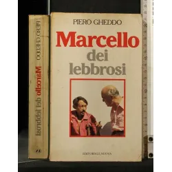 MARCELLO DEI LEBROSI. PIERO GHEDDO. EDITORIALE NUOVA.