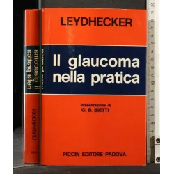 IL GLAUCOMA NELLA PRATICA. LEYDHECKER. PICCIN.