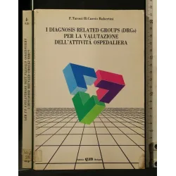 I DIAGNOSIS RELATED GROUP PER LA VALUTAZIONE DELL'ATTIVITA'