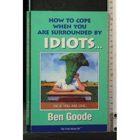 HOW TO COPE WHEN YOU ARE SURROUNDED BY IDOTS...