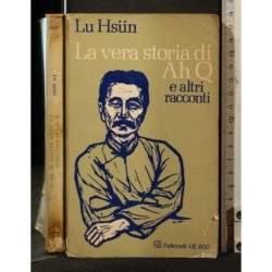 LA VERA STORIA DI AH Q E ALTRI RACCONTI
