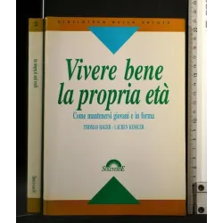 VIVERE BENE LA PROPRIA ETA' COME MANTENERSI GIOVANI E IN FORMA
