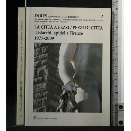 LA CITTA' A PEZZI / PEZZI DI CITTA' DISTACCHI LAPIDEI A FIRENZE
