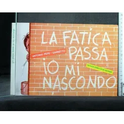 LA FATICA PASSA IO MI NASCONDO