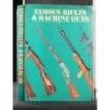 FAMOUS RIFLES AND MACHINE GUNS