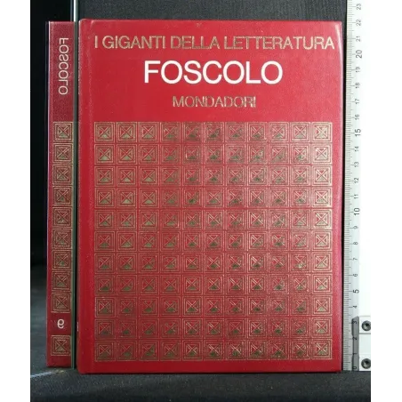 I GIGANTI DELLA LETTERATURA FOSCOLO