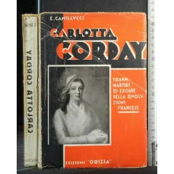 CARLOTTA CORDAY TIRANNI MARTIRI ED EROINE DELLA RIVOLUZIONE