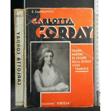 CARLOTTA CORDAY TIRANNI MARTIRI ED EROINE DELLA RIVOLUZIONE
