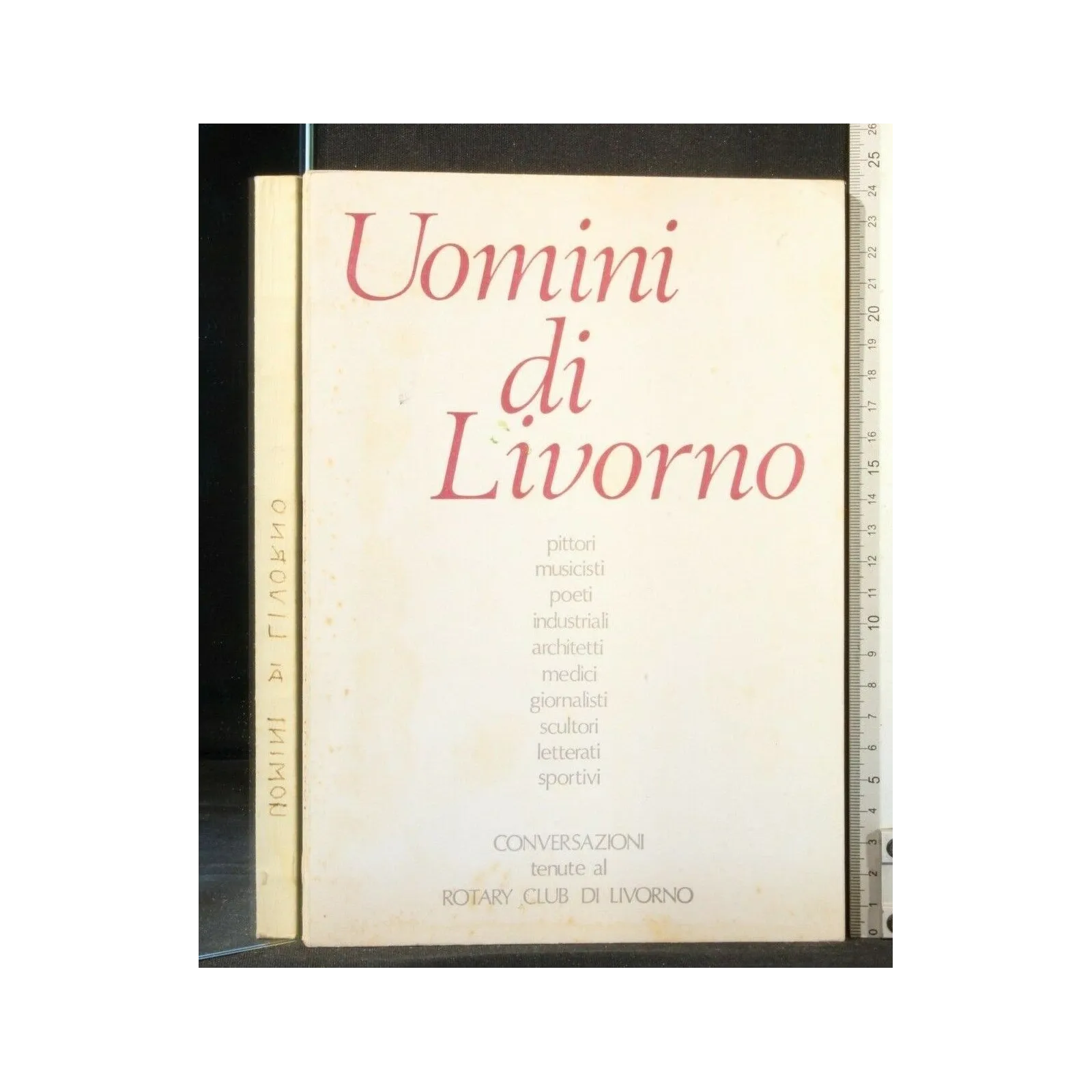 UOMINI DI LIVORNO CONVERSAZIONI TENUTE AL ROTARY CLUB DI LIVORNO