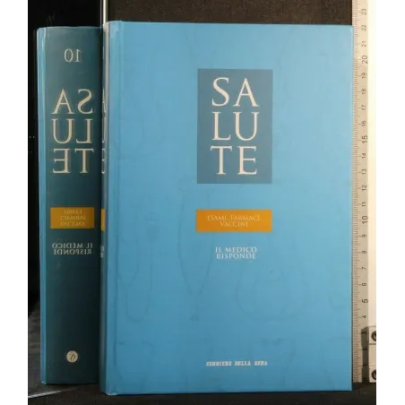 SALUTE ESAMI, FARMACI, VACCINI IL MEDICO RISPONDE VOL 10