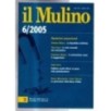 IL MULINO. RIVISTA BIMESTRALE DI CULTURA E DI POLITICA-6/2005, n 422-2005