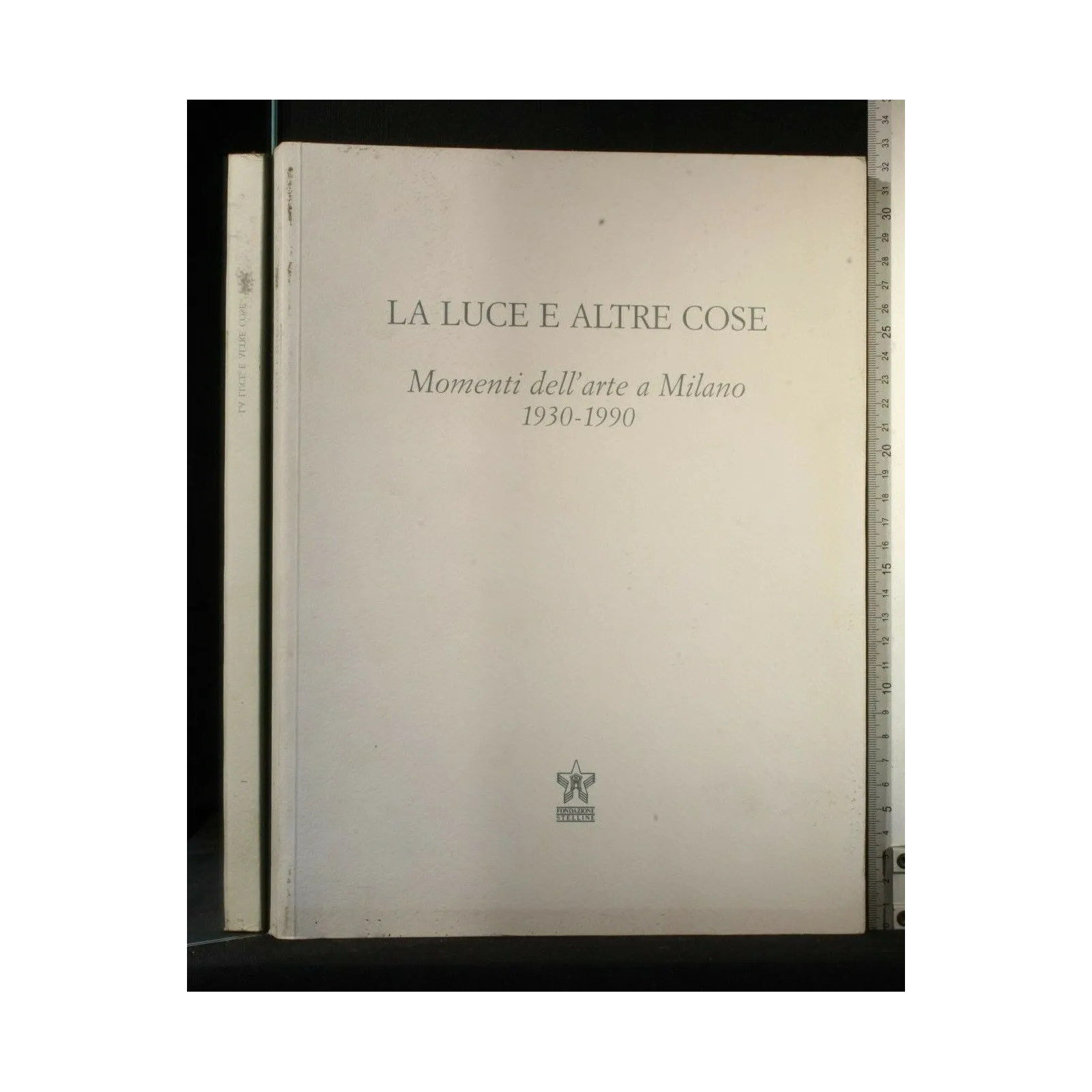 LA LUCE E ALTRE COSE MOMENTI DELL'ARTE A MILANO 1930-1990