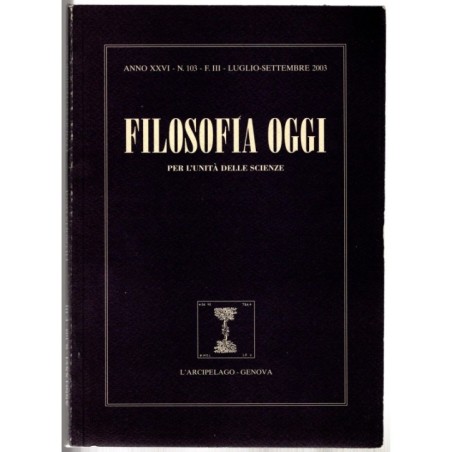 FILOSOFIA OGGI. PER L'UNITÀ DELLE SCIENZE-n 103, luglio/settembre-2003